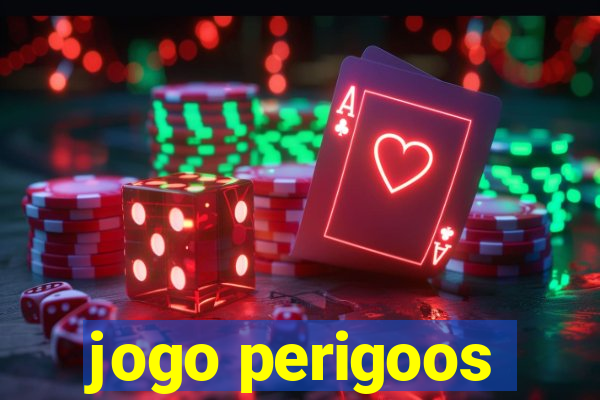 jogo perigoos